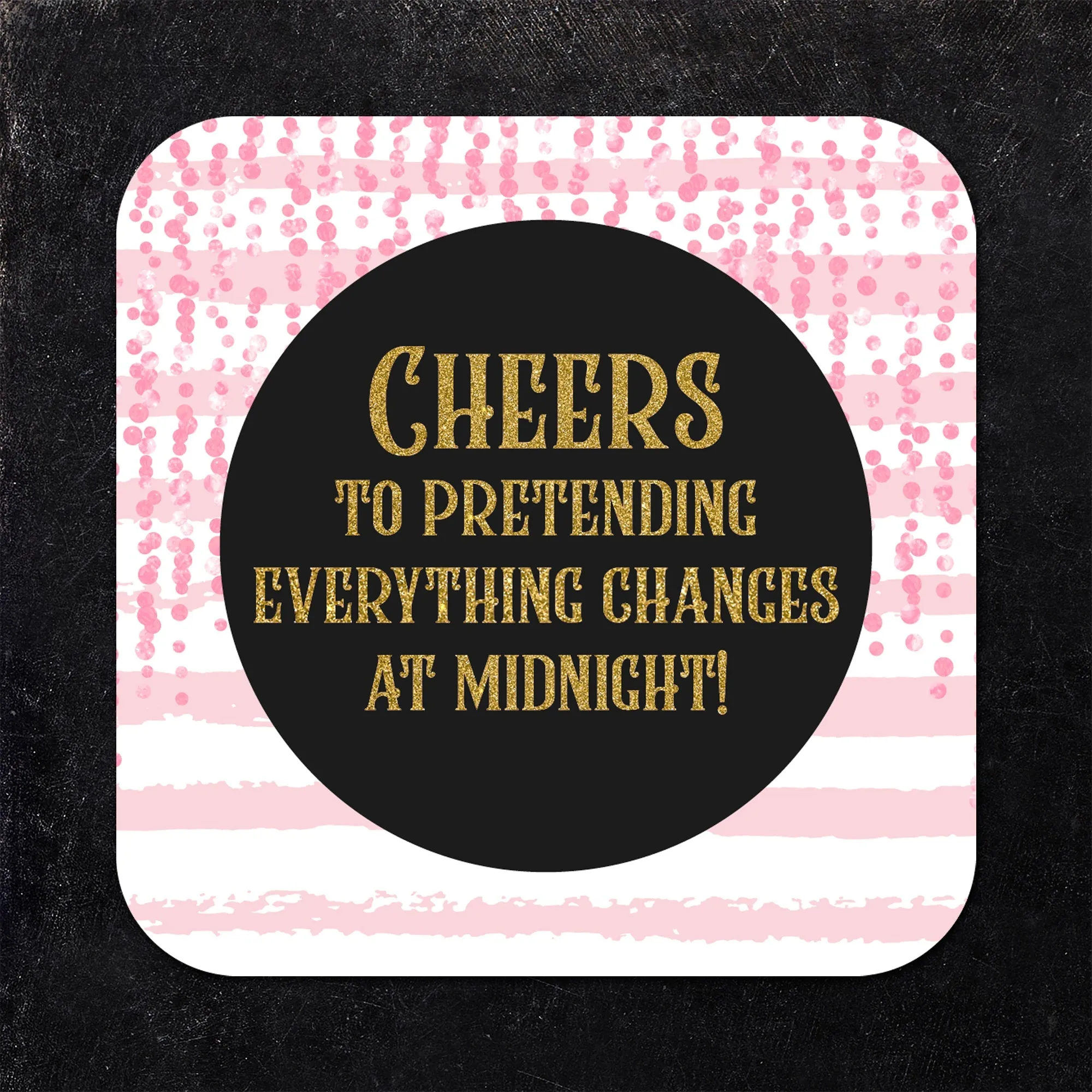 Cheers to Pretending Everything Changes at 12am Coaster Set